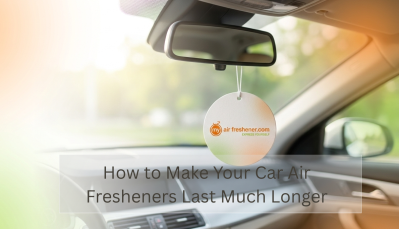 How to Make Your Car Air Fresheners Last Much Longer